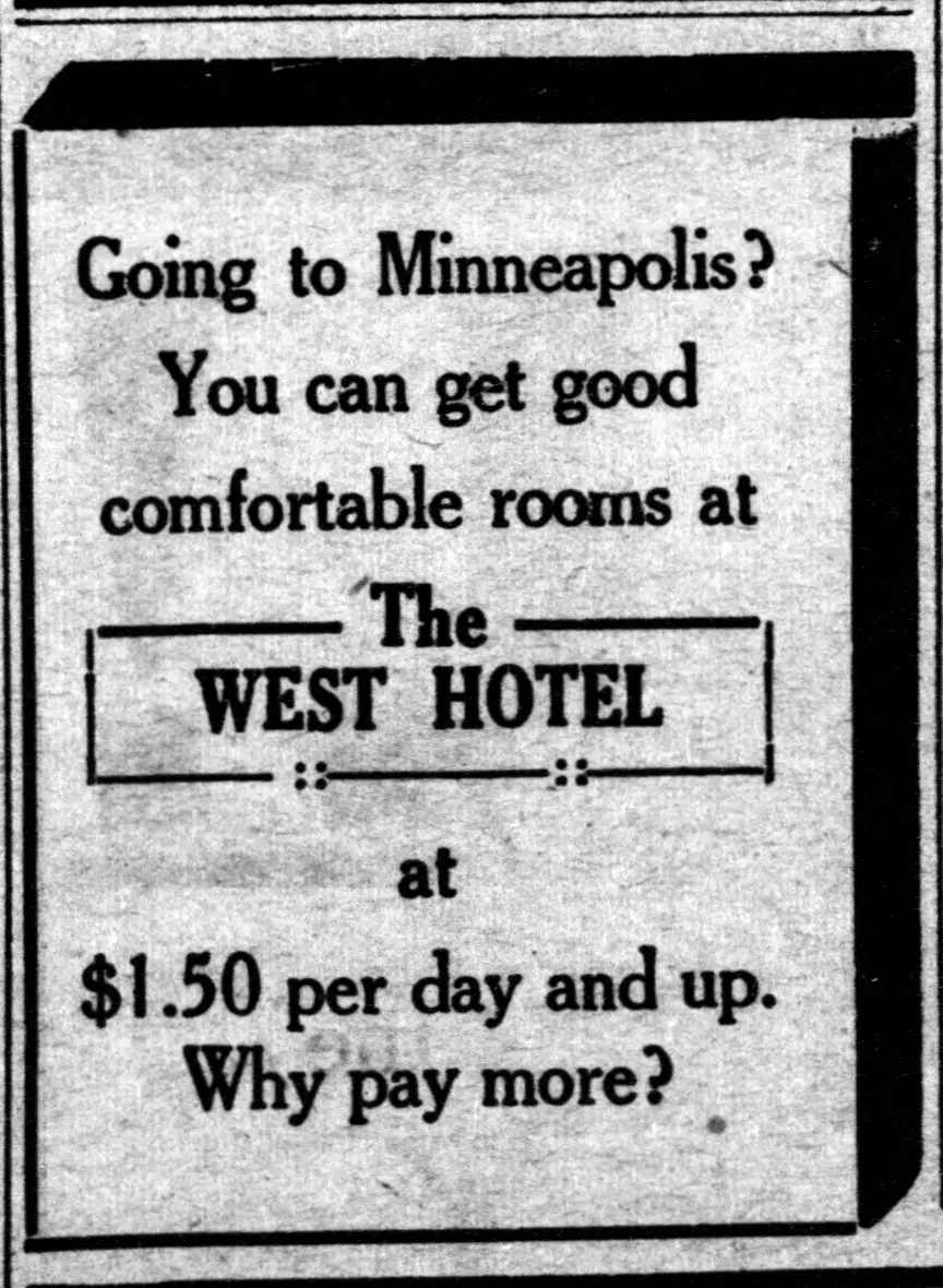Going Minneapolis? ■ to You can get good || comfortable rooms at The I WEST HOTEL | :: :s — B at I [unclear figure] day and $ per up. Why more? pay *