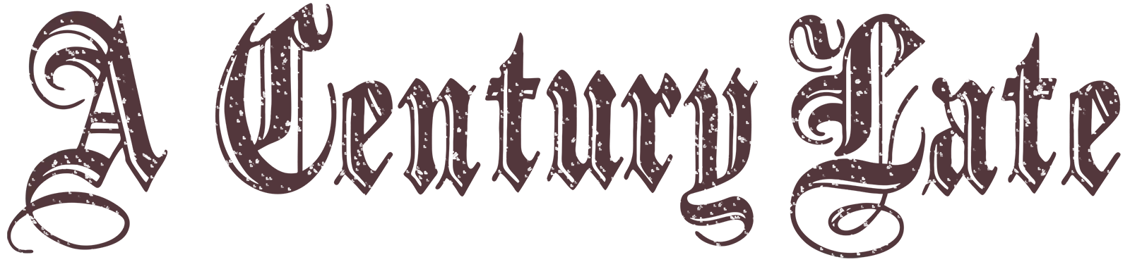 A Century Late